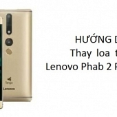 Hướng Dẫn Thay Loa Trong Lenovo Phab 2 Pro Tại Nhà